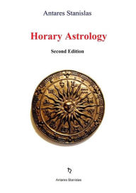 Title: Horary Astrology (second edition), Author: Antares Stanislas
