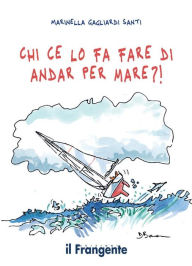 Title: Chi ce lo fa fare di andar per mare?!, Author: Marinella Gagliardi Santi