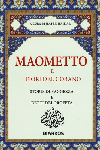 Maometto e i fiori del Corano: Storie di saggezza e detti del Profeta