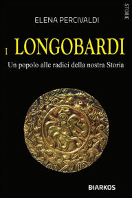 Title: I Longobardi. Un popolo alle radici della nostra Storia, Author: Elena Percivaldi