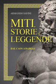 Title: Miti, storie e leggende: I misteri della genesi dal Caos a Babele, Author: Armando Savini
