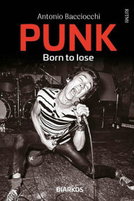 Title: Punk. Born to lose, Author: Antonio Bacciocchi