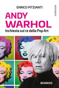 Title: Andy Warhol: Inchiesta sul re della Pop Art, Author: Enrico Pitzianti