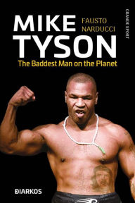 Title: Mike Tyson: The Baddest Man on the Planet, Author: Fausto Narducci