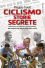 Ciclismo Storie Segrete: Retroscena, tradimenti e accordi proibiti dei campioni del passato e dei giorni nostri