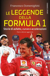 Title: Le leggende della Formula 1: Storie di asfalto, curve e accelerazioni, Author: Francesco Domenighini