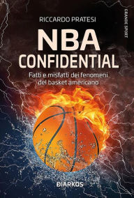 Title: NBA confidential: Fatti e misfatti dei fenomeni del basket americano, Author: Riccardo Pratesi