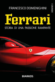 Title: Ferrari: Storia di una passione rampante, Author: Francesco Domenighini