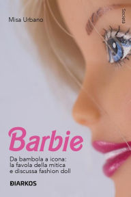 Title: Barbie: Da bambola a icona: la favola della mitica e discussa fashion doll, Author: Misa Urbano