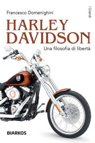 Title: Harley Davidson: Una filosofia di libertà, Author: Francesco Domenighini