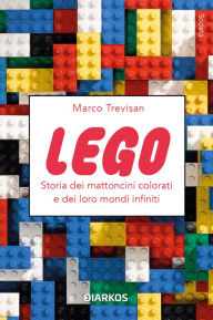 Title: Lego: Storia dei mattoncini colorati e dei loro mondi infiniti, Author: Marco Trevisan