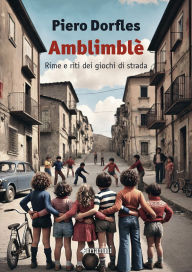 Title: Amblimblè: Rime e riti dei giochi di strada, Author: Dorfles Piero