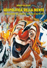 Title: Geopolitica della mente: L'Intelligence come campo di battaglia defintiivo, Author: Mario Caligiuri