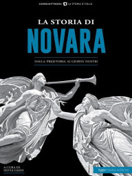 Title: La storia di Novara: Dalla preistoria ai giorni nostri, Author: Silvia Giani