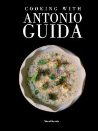Title: Cooking with Antonio Guida, Author: Antonio Guida