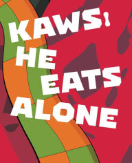 Title: KAWS: He Eats Alone, Author: Germano Celant