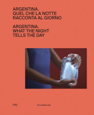 Title: Argentina: What the Night Tells the Day, Author: Andres Duprat
