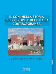 Title: Il CONI nella storia dello sport e dell'Italia contemporanea: Studi sul centenario (1914-2014), Author: Francesco Bonini