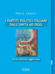 Title: I partiti politici italiani dall'Unità ad oggi, Author: Paolo Carusi