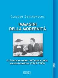 Title: Immagini della Modernità: Il cinema europeo nell'epoca della secolarizzazione (1943-1975), Author: Claudio Siniscalchi