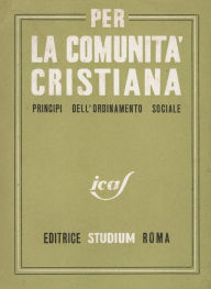 Title: Per la comunità cristiana: Principi dell'ordinamento sociale, Author: I.C.A.S.