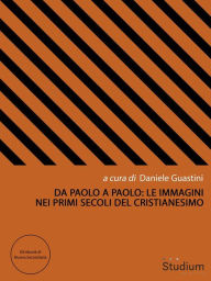 Title: Da Paolo a Paolo: Le immagini nei primi secoli del cristianesimo, Author: Cora Presezzi