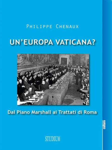 Un'Europa vaticana?: Dal piano Marshall ai Trattati di Roma