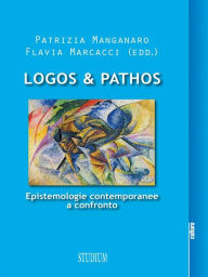 Title: Logos & Pathos: Epistemologie contemporanee a confronto, Author: Patrizia Manganaro