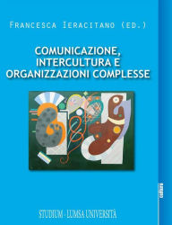 Title: Comunicazione, intercultura e organizzazioni complesse, Author: Francesca Ieracitano