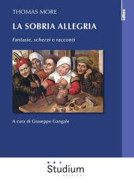Title: Thomas More. La sobria allegria.: Fantasie, scherzi e racconti, Author: Giuseppe Gangale