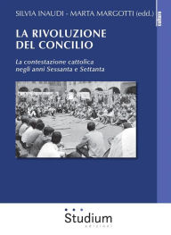 Title: La rivoluzione del Concilio: La contestazione cattolica negli anni Sessanta e Settanta, Author: Marta Margotti