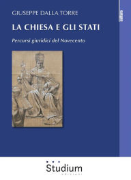 Title: La Chiesa e gli Stati: Percorsi giuridici del Novecento, Author: Giuseppe Dalla Torre