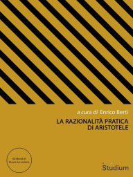 Title: La razionalità pratica di Aristotele, Author: Enrico Berti