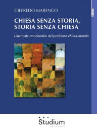 Title: Chiesa senza storia, storia senza chiesa: L'inattuale 