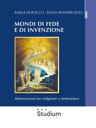 Title: Mondi di fede e di invenzione: Intersezioni tra religione e letteratura, Author: Elena Spandri