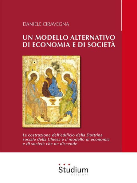 Un modello alternativo di economia e di società: La costruzione dell'edificio della Dottrina Sociale della Chiesa e il modello di economia e società che ne discende