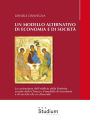 Un modello alternativo di economia e di società: La costruzione dell'edificio della Dottrina Sociale della Chiesa e il modello di economia e società che ne discende