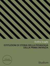 Title: Istituzioni di storia della pedagogia della prima infanzia, Author: Evelina Scaglia