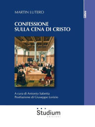 Title: Confessione sulla cena di Cristo, Author: Martin Lutero