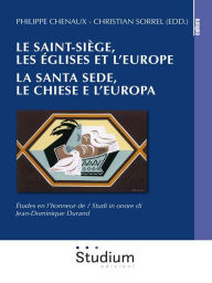 Title: Le Saint-Siège, les eglises et l'Europe. / La Santa Sede, le chiese e l'europa.: Études en l'honneur de Jean-Dominique Durand / Studi in onore di Jean-Dominique Durand, Author: Philippe Chenaux