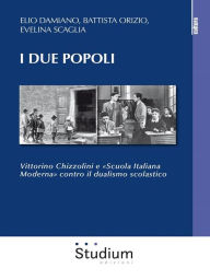 Title: I due popoli: Vittorino Chizzolini e «Scuola Italiana Moderna» contro il dualismo scolastico, Author: Evelina Scaglia