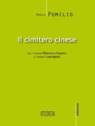 Title: Il cimitero cinese: Con i racconti Ritorno a Cassino e l'inedito I partigiani, Author: Mario Pomilio