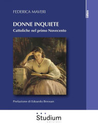 Title: Donne inquiete: Cattoliche nel primo Novecento, Author: Federica Maveri