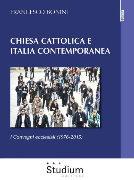 Chiesa cattolica e Italia contemporanea: I Convegni ecclesiali (1976-2015)