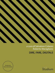 Title: Dire, Fare, Digitale, Author: Salvatore Colazzo