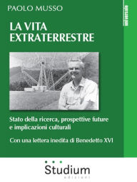 Title: La vita extraterrestre: Stato della ricerca, prospettive future e implicazioni culturali, Author: Paolo Musso
