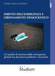 Title: Diritto dell'emergenza e ordinamento democratico: Un'analisi di sistema delle emergenze globali tra decisioni politiche e tecniche, Author: Della Giustina Camilla