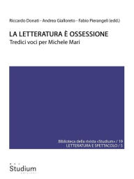 Title: La letteratura è ossessione: Tredici voci per Michele Mari, Author: Michele Mari