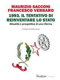 Title: 1993. Il tentativo di reinventare lo Stato: Attualità e prospettive di una riforma, Author: Maurizio Sacconi