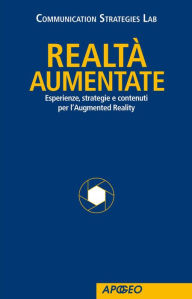 Title: Realtà aumentate: Esperienze, strategie e contenuti per l'Augmented Reality, Author: Communication strategies lab